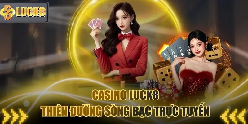 Casino Luck8 - Thiên đường sòng bạc trực tuyến tốt nhất 2026