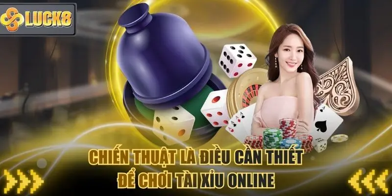 Chiến thuật là điều cần thiết để áp dụng vào Tài xỉu online