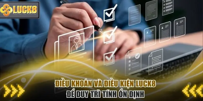 Điều khoản và điều kiện được đặt ra giúp Luck8 duy trì nền tảng hoạt động ổn định