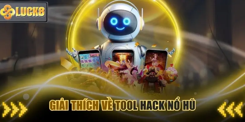 Giải thích Tool hack nổ hũ là gì trên các website cá cược như Luck8