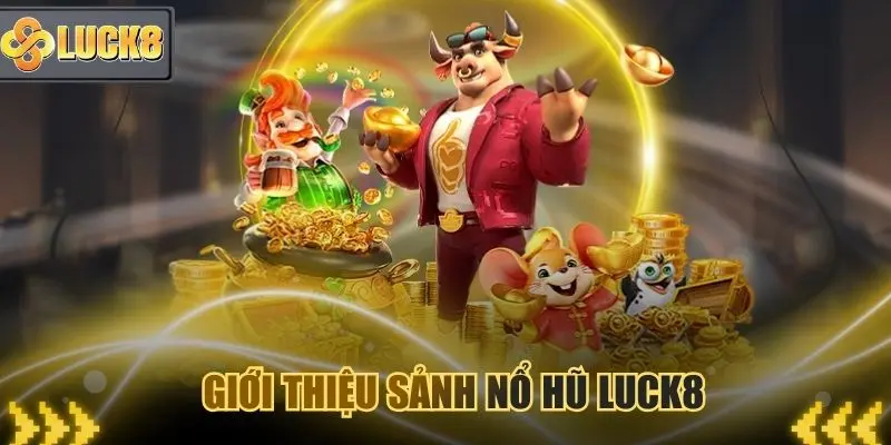 Giới thiệu nền tảng chơi slot game đổi thưởng uy tín Nổ hũ Luck8