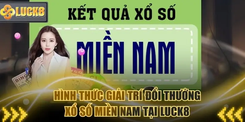 Hình thức xổ số miền nam tại Luck8 cực mới