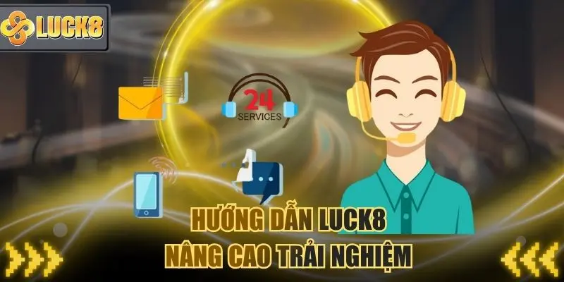 Hướng dẫn Luck8 - Nâng cao trải nghiệm
