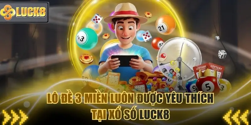 Lô đề 3 miền luôn được yêu thích từ người khách hàng