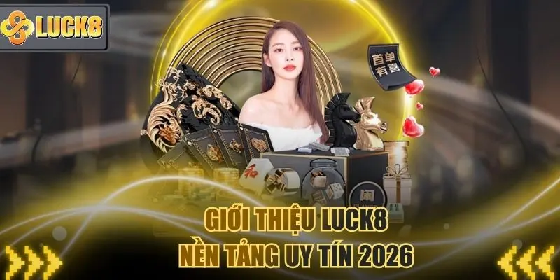 Giới thiệu Luck8 - Nền tảng uy tín 2026 của triệu người dùng