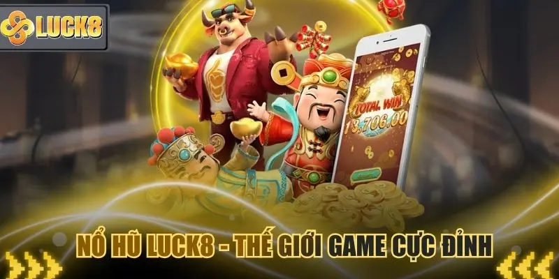 Nổ hũ Luck8 - Thiên đường slot game uy tín nhất 2026