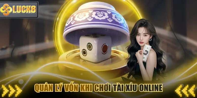 Hãy quản lý vốn thông minh khi cược tài xỉu online