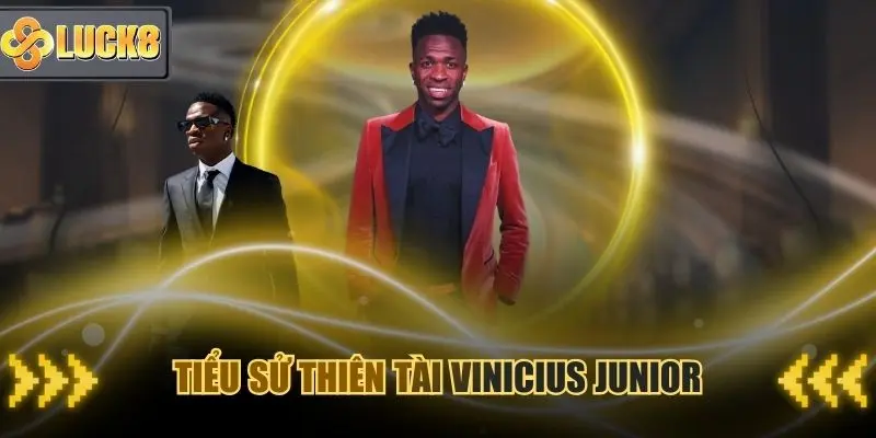 Tiểu sử thiên tài Vinicius Junior và hiện là CEO Luck8