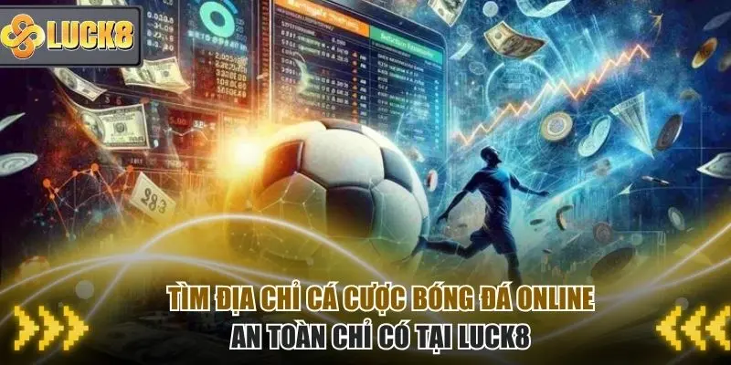 Nhiều người tìm địa chỉ cá cược bóng đá online an toàn