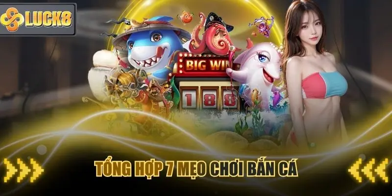Tổng hợp 7 mẹo chơi bắn cá ăn xu thưởng siêu hot 2026