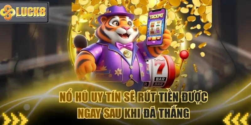 Trang game nổ hũ uy tín sẽ cho rút tiền ngay sau khi thắng