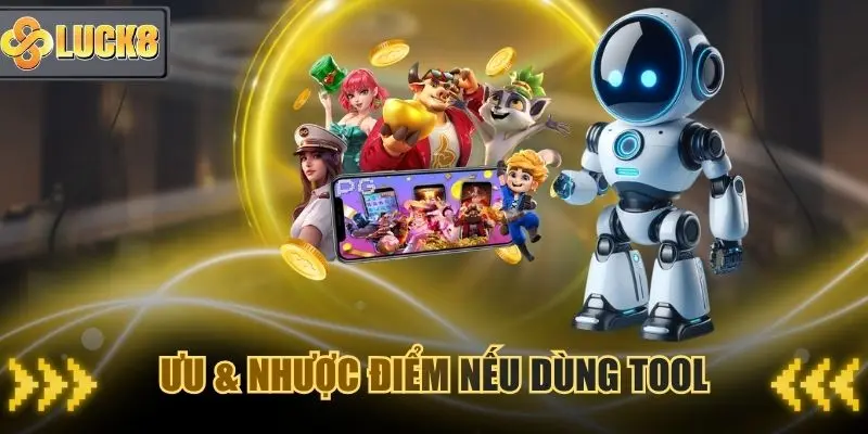 Ưu & nhược điểm nếu dùng các Tool hack nổ hũ