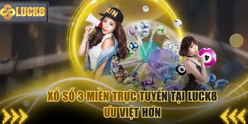 Xổ số 3 miền tại Luck8 ưu việt hơn hình thức truyền thống