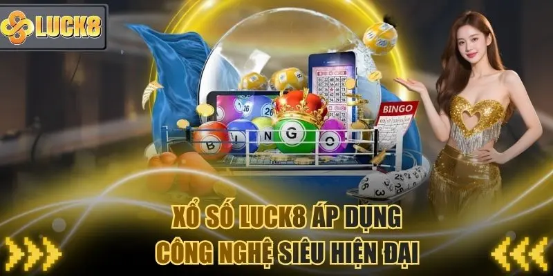 Xổ số Luck8 áp dụng nhiều công nghệ siêu hiện đại